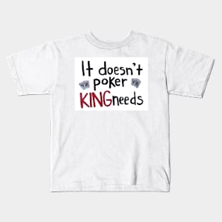 It doesn’t póker king needs Kids T-Shirt